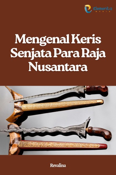Mengenal Keris Senjata Para Raja Nusantara
